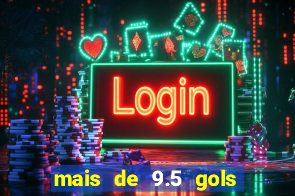 mais de 9.5 gols o que significa